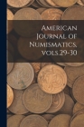American Journal of Numismatics, Vols.29-30 By Anonymous Cover Image