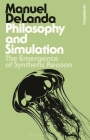 Philosophy and Simulation: The Emergence of Synthetic Reason (Bloomsbury Revelations) By Manuel Delanda Cover Image