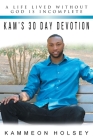 Kam's 30 Day Devotion: A Life Lived without God Is Incomplete Cover Image