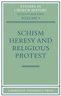 Schism, Heresy and Religious Protest (Studies in Church History #9) By Derek Baker Cover Image