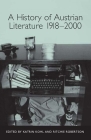 A History of Austrian Literature 1918-2000 (Studies in German Literature Linguistics and Culture #91) By Katrin Kohl (Editor), Ritchie Robertson (Editor), Allyson Fiddler (Contribution by) Cover Image