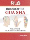 Holographic Gua sha: A Practical Microsystem Handbook By Witham Clive Cover Image