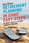 Retirement Planning in 8 Easy Steps: The Brief Guide to Lifelong Financial Freedom By Joel Kranc Cover Image