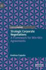 Strategic Corporate Negotiations: A Framework for Win-Win Agreements By Andrea Caputo Cover Image