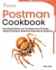 Postman Cookbook: Hand-picked Solutions and Techniques across API Design, Testing, Performance, Networking, Kubernetes and Integration Cover Image