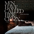 Men Have Called Her Crazy: A Memoir By Anna Marie Tendler, Anna Marie Tendler (Read by) Cover Image