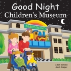 Good Night Children's Museum (Good Night Our World) By Adam Gamble, Mark Jasper, Joe Veno (Illustrator) Cover Image