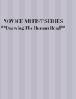 NOVICE ARTIST SERIES **Drawing The Human Head**: This 8.5 x 11 inch 118 page Sketch Book includes a brief 8 page Instruction Section about learning to By Larry Sparks Cover Image