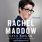 Rachel Maddow Lib/E: A Biography By Kirsten Potter (Read by), Lisa Rogak Cover Image
