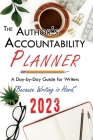 The Author's Accountability Planner 2023: A Day-to-Day Guide for Writers Cover Image
