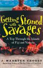 Getting Stoned with Savages: A Trip Through the Islands of Fiji and Vanuatu By J. Maarten Troost, Simon Vance (Read by) Cover Image