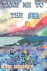 Take Me to the Sea: Selected Poems 1991-2001 Cover Image