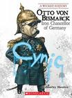 Otto Von Bismarck: Iron Chancellor of Germany (Wicked History) Cover Image