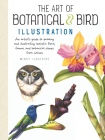 The Art of Botanical & Bird Illustration: An artist's guide to drawing and illustrating realistic flora, fauna, and botanical scenes from nature By Mindy Lighthipe Cover Image