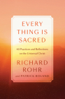 Every Thing Is Sacred: 40 Practices and Reflections on the Universal Christ Cover Image