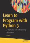 Learn to Program with Python 3: A Step-By-Step Guide to Programming By Irv Kalb Cover Image