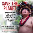 Save the Planet Lib/E: An Amazonian Tribal Leader Fights for His People, the Rainforest, and the Earth By Malcolm Hillgartner (Read by), Julia Grawemeyer (Contribution by), Julia Grawemeyer (Translator) Cover Image