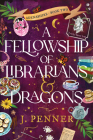 A Fellowship of Librarians & Dragons (Standard Edition) (Adenashire) By J. Penner Cover Image