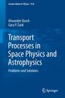 Transport Processes in Space Physics and Astrophysics: Problems and Solutions (Lecture Notes in Physics #918) By Alexander Dosch, Gary P. Zank Cover Image