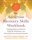 The Addiction Recovery Skills Workbook: Changing Addictive Behaviors Using Cbt, Mindfulness, and Motivational Interviewing Techniques By Suzette Glasner-Edwards, Richard A. Rawson (Foreword by) Cover Image