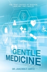 Gentle Medicine: The True Causes of Disease, Healing, and Health Cover Image