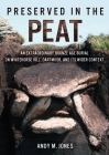 Preserved in the Peat: An Extraordinary Bronze Age Burial on Whitehorse Hill, Dartmoor, and Its Wider Context By Andy M. Jones (Editor) Cover Image