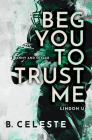 Beg You to Trust Me (Lindon U) By B. Celeste Cover Image