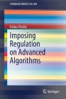 Imposing Regulation on Advanced Algorithms (Springerbriefs in Law) By Fotios Fitsilis Cover Image