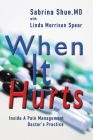 When It Hurts: Inside a Pain Management Doctor's Practice By Sabrina Shue, Linda Morrison Spear Cover Image