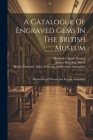 A Catalogue Of Engraved Gems In The British Museum: (department Of Greek And Roman Antiquities) By British Museum Dept of Greek and Ro (Created by), Arthur Hamilton Smith (Created by), Alexander Stuart Murray (Created by) Cover Image