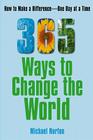 365 Ways To Change the World: How to Make a Difference-- One Day at a Time Cover Image