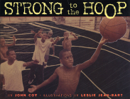 Strong to the Hoop By John Coy, Leslie Jean-Bart (Photographer) Cover Image