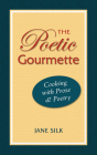 The Poetic Gourmette: Cooking with Prose and Poetry By Jane Silk Cover Image