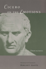 Cicero on the Emotions: Tusculan Disputations 3 and 4 By Marcus Tullius Cicero, Margaret Graver (Translated by) Cover Image