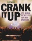 Crank It Up: Live Sound Secrets of the Top Tour Engineers By Clive Young Cover Image