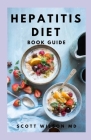 Hepatitis Diet Book Guide: Effective Guide To Delicious And Nutritional Recipes Which Cure Hepatitis, Restore Your Liver By Scott Wilson Cover Image