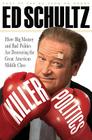 Killer Politics: How Big Money and Bad Politics Are Destroying the Great American Middle Class By Ed Schultz Cover Image