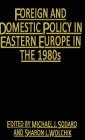 Foreign and Domestic Policy in Eastern Europe in the 1980s: Trends and Prospects By Michael J. Sodaro (Editor), Sharon L. Wolchik (Editor) Cover Image
