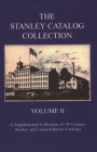 The Stanley Catalog Collection: A Supplemental Collection of 19th Century Stanley and Leonard Bailey Catalogs, Volume 2 By Emil Pollak, Martyl Pollak Cover Image
