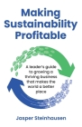 Making Sustainability Profitable: A leader's guide to growing a thriving business that makes the world a better place Cover Image