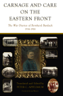Carnage and Care on the Eastern Front: The War Diaries of Bernhard Bardach, 1914-1918 By Peter C. Appelbaum (Editor) Cover Image