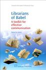 Librarians of Babel: A Toolkit for Effective Communication (Chandos Information Professional) Cover Image