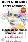 Aprendiendo: Poder Absoluto. El Arte de Aprender Cómo se Hace By Ana María Pepi Cover Image