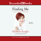 Finding Me: A Decade of Darkness, a Life Reclaimed: A Memoir of the Cleveland Kidnappings By Michelle Knight, Michelle Burford Cover Image