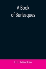 A Book of Burlesques By H. L. Mencken Cover Image