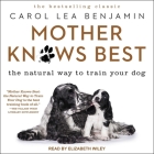 Mother Knows Best Lib/E: The Natural Way to Train Your Dog Cover Image