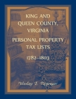 King and Queen County, Virginia Personal Property Tax Lists, 1782-1803 Cover Image