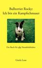 Bullterrier Rocky: Ich bin ein Kampfschmuser: Ein Buch für alle Hundeliebhaber By Gisela Laue Cover Image