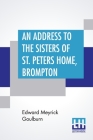 An Address To The Sisters Of St. Peter's Home, Brompton: Founded For The Reception Of Convalescent Women Of Good Character Till The Completion Of Thei Cover Image