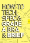 How to Tech, Spec & Grade a Bra and Brief By Laurie Van Jonsson Cover Image